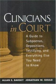 Hardcover Clinicians in Court: A Guide to Subpoenas, Depositions, Testifying, and Everything Else You Need to Know Book