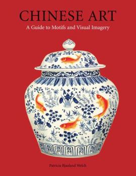 Hardcover Chinese Art: A Guide to Motifs and Visual Imagery Book