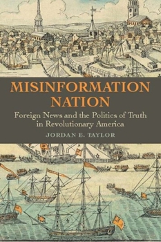 Hardcover Misinformation Nation: Foreign News and the Politics of Truth in Revolutionary America Book
