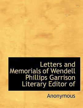 Paperback Letters and Memorials of Wendell Phillips Garrison Literary Editor of [Large Print] Book