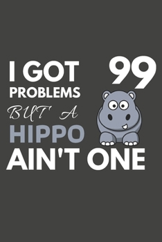 Paperback I Got 99 Problems But A Hippo Ain't One: Hippo Gifts For Hippo Lovers Only - Blank Lined Notebook Journal to Write In, Notes, To Do Lists, Task Lists Book