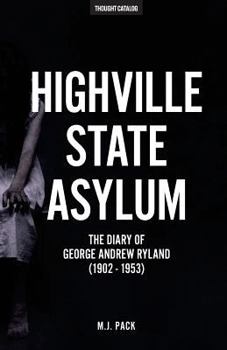 Paperback Highville State Asylum: The Diary Of George Andrew Ryland (1902 - 1953) Book