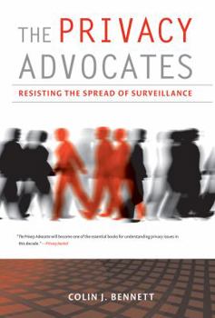 Hardcover The Privacy Advocates: Resisting the Spread of Surveillance Book