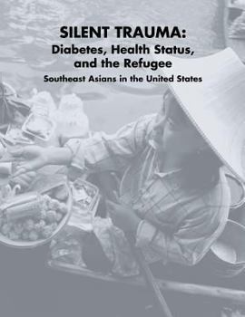 Paperback Silent Trauma: Diabetes, Health Status, and the Refugee Southeast Asians in the United States Book