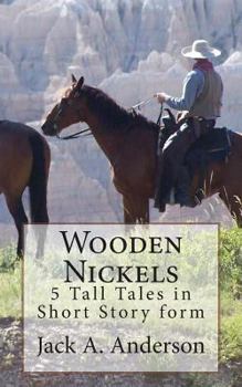 Paperback Wooden Nickels: 5 Tall Tales in Short Story form Book