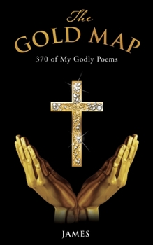Paperback The Gold Map: 370 of My Godly Poems Book