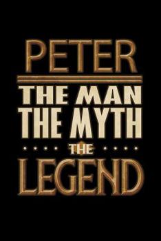 Paperback Peter The Man The Myth The Legend: Peter Journal 6x9 Notebook Personalized Gift For Male Called Peter The Man The Myth The Legend Book