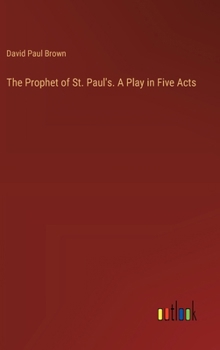 Hardcover The Prophet of St. Paul's. A Play in Five Acts Book