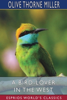 Paperback A Bird-Lover in the West (Esprios Classics) Book