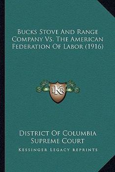 Paperback Bucks Stove And Range Company Vs. The American Federation Of Labor (1916) Book