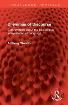 Hardcover Dilemmas of Discourse: Controversies about the Sociological Interpretation of Language Book