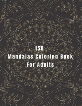 150 Mandalas Coloring Book For Adults: 150 Mandala Coloring Pages for Inspiration, Relaxing Patterns Coloring Book