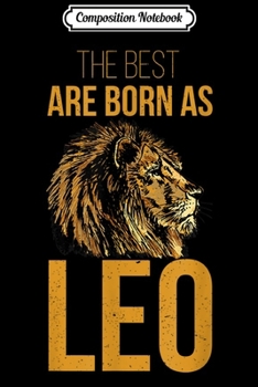 Composition Notebook: The Best Are Born As Leo Birthday In August Lion  Journal/Notebook Blank Lined Ruled 6x9 100 Pages
