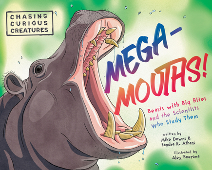 Hardcover Mega-Mouths!: Beasts with Big Bites and the Scientists Who Study Them Book