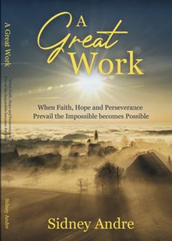 Paperback A Great Work: When Faith, Hope and Perseverance prevail the Impossible becomes possible Book