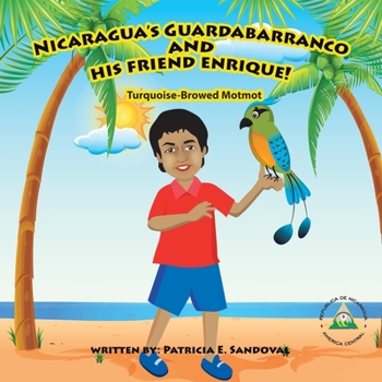 Paperback Nicaragua's Guardabarranco and His Friend Enrique!: Turquoise-Browed Motmot Book