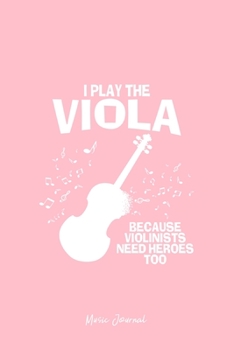 Music Journal: I Play Viola Violinist Hero Funny Instrument Christmas Gift - Pink Ruled Lined Notebook - Diary, Writing, Notes, Gratitude, Goal Journal - 6x9 120 pages