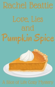 Love, Lies and Pumpkin Spice (A Slice of Life Cozy Mystery)