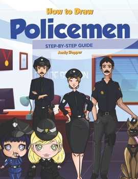 How to Draw Policemen Step-by-Step Guide: Best Policeman Drawing Book for You and Your Kid