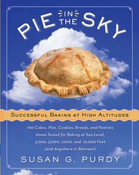 Hardcover Pie in the Sky Successful Baking at High Altitudes: 100 Cakes, Pies, Cookies, Breads, and Pastries Home-Tested for Baking at Sea Level, 3,000, 5,000, Book