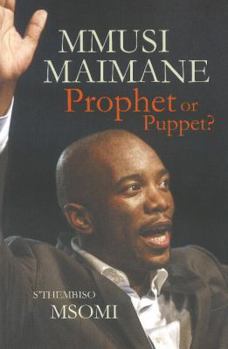 Paperback Mmusi Maimane - Prophet or Puppet? Book