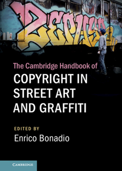 The Cambridge Handbook of Copyright in Street Art and Graffiti - Book  of the Cambridge Law Handbooks