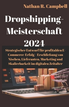 Paperback Dropshipping-Meisterschaft 2024: Strategischer Entwurf für einen erfolgreichen E-Commerce-Erfolg - Erschließung von Nischen, Lieferanten, Marketing un [German] Book