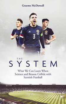 Paperback The System: What We Can Learn When Science and Reason Collide with Scottish Football Book