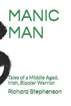Paperback Manic Man: Tales of a Middle Aged, Irish, Bipolar Warrior Book