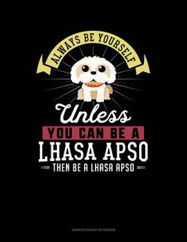Paperback Always Be Yourself Unless You Can Be a Lhasa Apso Then Be a Lhasa Apso: 6 Columns Columnar Pad Book