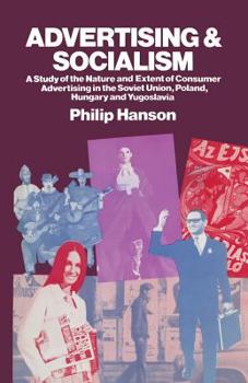 Paperback Advertising and Socialism: The Nature and Extent of Consumer Advertising in the Soviet Union, Poland, Hungary and Yugoslavia Book