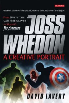 Paperback Joss Whedon, A Creative Portrait: From Buffy the Vampire Slayer to Marvel's The Avengers Book