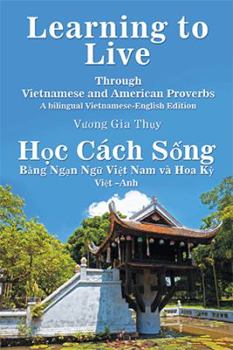 Paperback Learning to Live Through Vietnamese and American Proverbs: A Bilingual Vietnamese-English Edition Book