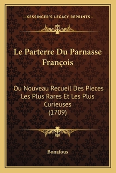 Paperback Le Parterre Du Parnasse François: Ou Nouveau Recueil Des Pieces Les Plus Rares Et Les Plus Curieuses (1709) [French] Book