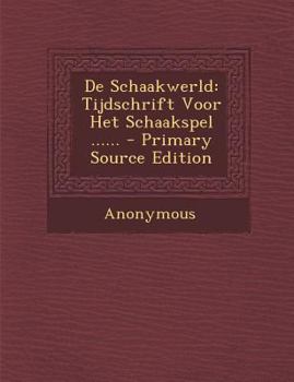 Paperback de Schaakwerld: Tijdschrift Voor Het Schaakspel ...... - Primary Source Edition [Dutch] Book