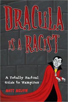 Paperback Dracula Is a Racist: A Totally Factual Guide to Vampires Book