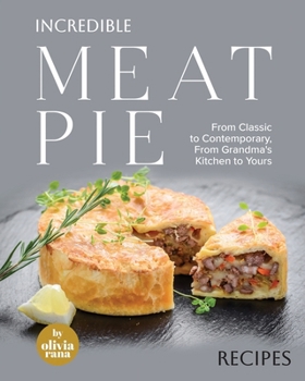 Paperback Incredible Meat Pie Recipes: From Classic to Contemporary, From Grandma's Kitchen to Yours Book
