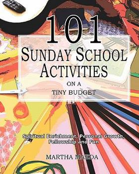 Paperback 101 Sunday School Activities on a Tiny Budget: Personal Enrichment, Spiritual Growth, Fellowship and Fun Book