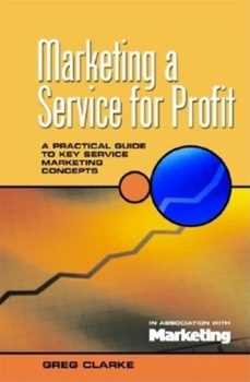 Paperback Marketing a Service for Profit: A Practical Guide to Key Service Marketing Concepts Book