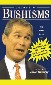 Paperback George W. Bushisms: The Slate Book of Accidental Wit and Wisdom of Our 43rd President Book