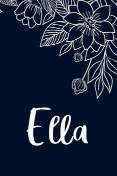 Ella: Floral Design Journal / Notebook With Personalized Name And Flowers Birthday Gifts, Valentine Day Gift For Women & Girl, Mom, Sister or ... Dark Blue Background Cover, Matte Finish