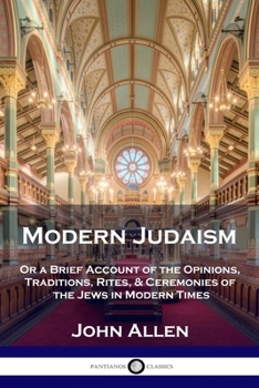 Paperback Modern Judaism: Or a Brief Account of the Opinions, Traditions, Rites, & Ceremonies of the Jews in Modern Times Book