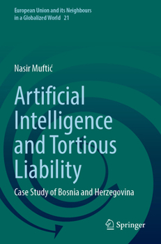 Artificial Intelligence and Tortious Liability: Case Study of Bosnia and Herzegovina (European Union and its Neighbours in a Globalized World)