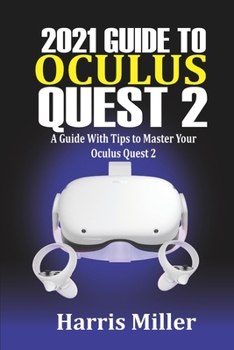 Paperback 2021 Guide to Oculus Quest 2: A Guide With Tips to Master Your Oculus Quest 2 Book