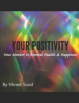 Paperback Your Positivity: Your Mentor to Mental Health and Happiness Book