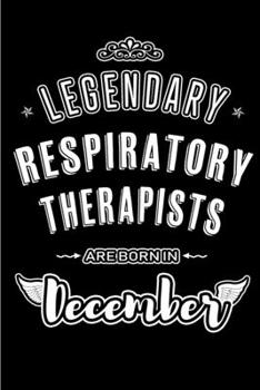 Legendary Respiratory Therapists are born in December: Blank Lined profession Journal Notebooks Diary as Appreciation, Birthday, Welcome, Farewell, ... & friends. Alternative to B-day present Card
