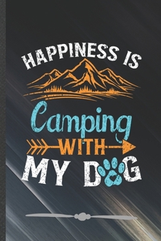 Paperback Happiness Is Camping with My Dog: Funny Lined Notebook Journal For Camping Hiking Pet Lover Dog Owner, Unique Special Inspirational Birthday Gift, Reg Book