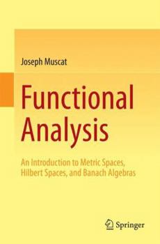 Paperback Functional Analysis: An Introduction to Metric Spaces, Hilbert Spaces, and Banach Algebras Book