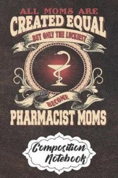 Paperback Composition Notebook: Personalized Customized Composition Notebook Journal Gift For Pharmacists Professionals and Pharmacist Students Book