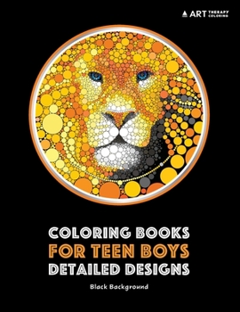 Coloring Books for Teen Boys: Detailed Designs: Black Background: Advanced Drawings for Teenagers & Older Boys; Zendoodle Skulls, Snakes, Lions, Wolves, Owls & Geometric Patterns; Midnight Edition